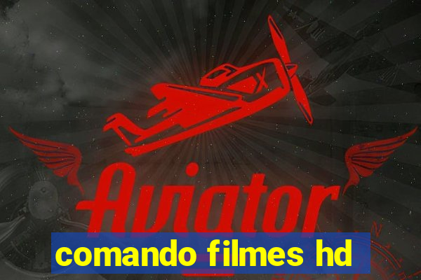 comando filmes hd